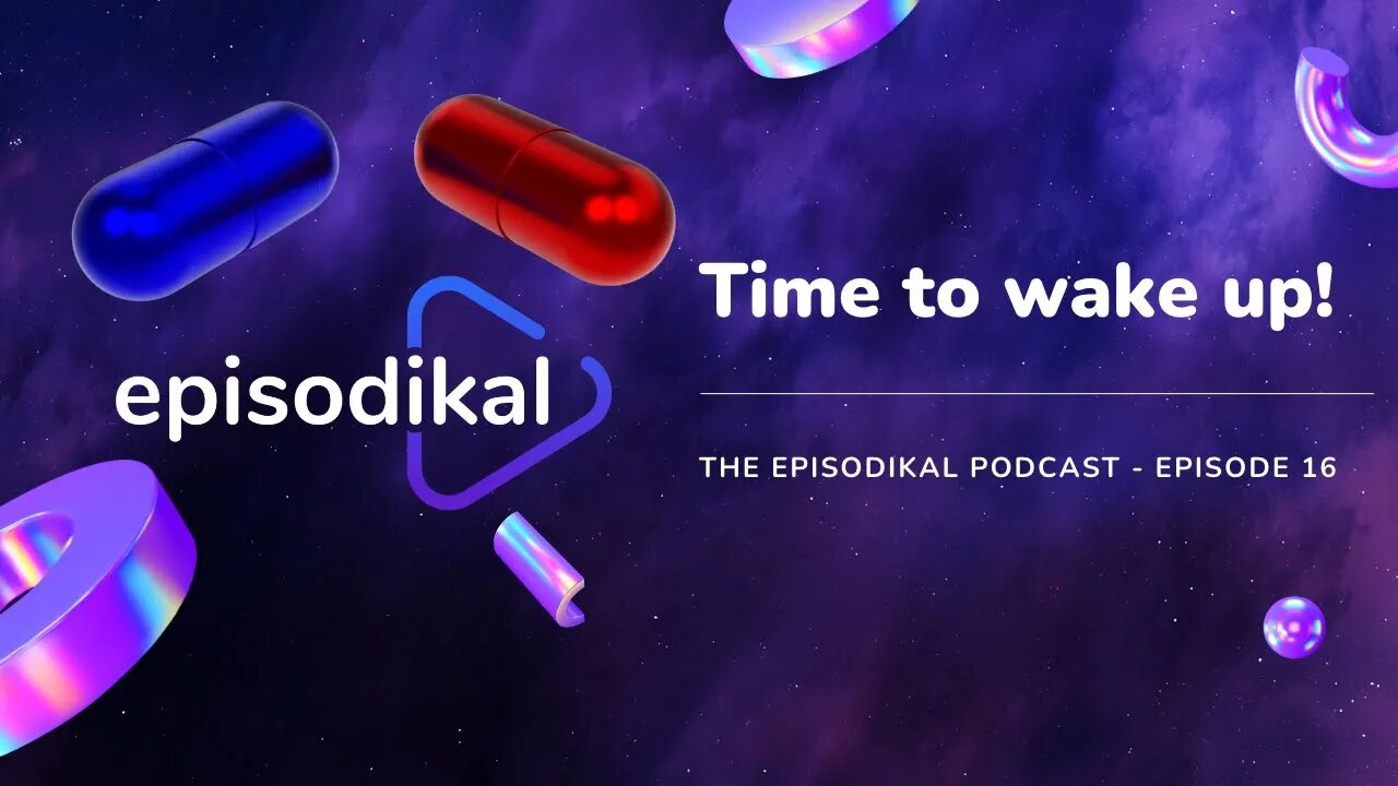 Ready to wake up? - The Episodikal Podcast - episode 16