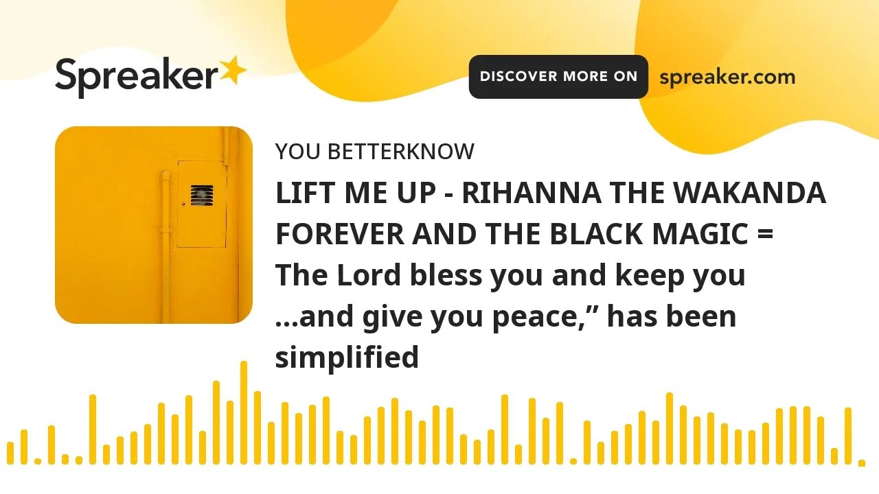 LIFT ME UP - RIHANNA THE WAKANDA FOREVER AND THE BLACK MAGIC = The Lord bless you and keep you …and