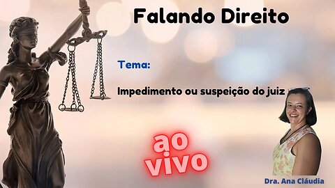 Impedimento ou suspeição do Juiz - 04/04/23