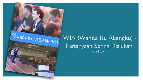 WIA- Pertanyaan Yang Sering Diajukan bersama Rev Edmund (part 6)