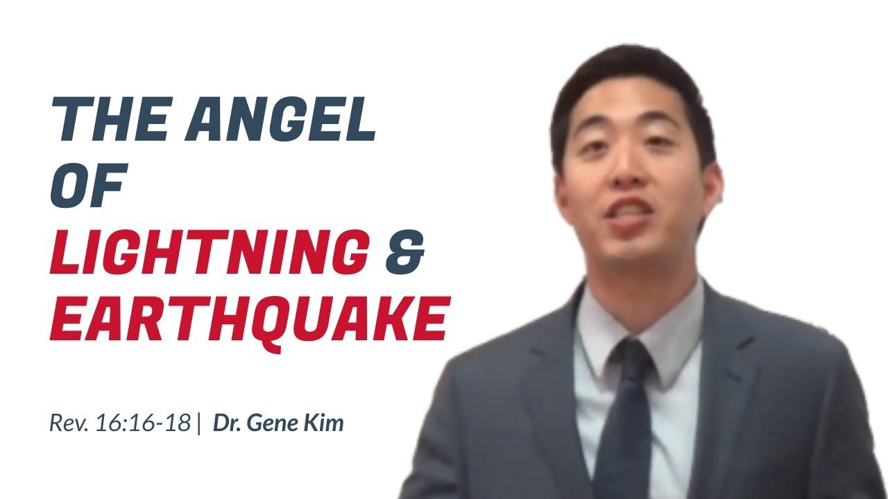 #110 The Angel of Lightning & Earthquake (Revelation 1616-18) Dr. Gene Kim