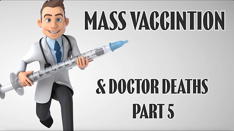 Mass vaccination and DOCTOR deaths - Part 5