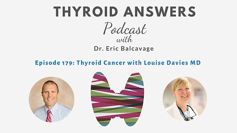 Episode 179 Thyroid Cancer with Louise Davies MD