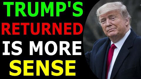 TRUMP RETURN IS MORE SENSE TODAY EXCLUSIVE UPDATE