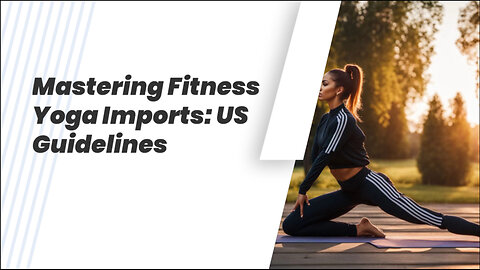 Navigating US Import Rules for Fitness Yoga Accessories