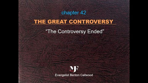 12-01-21 The book: THE GREAT CONTROVERSY Chapter 42 by Evangelist Benton Callwood