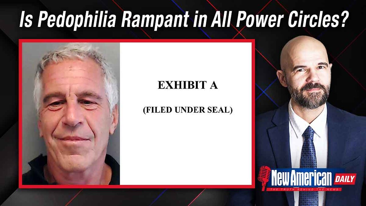 New American Daily | Epstein Case Prompts the Question: Is Pedophilia Rampant in All Power Circles?