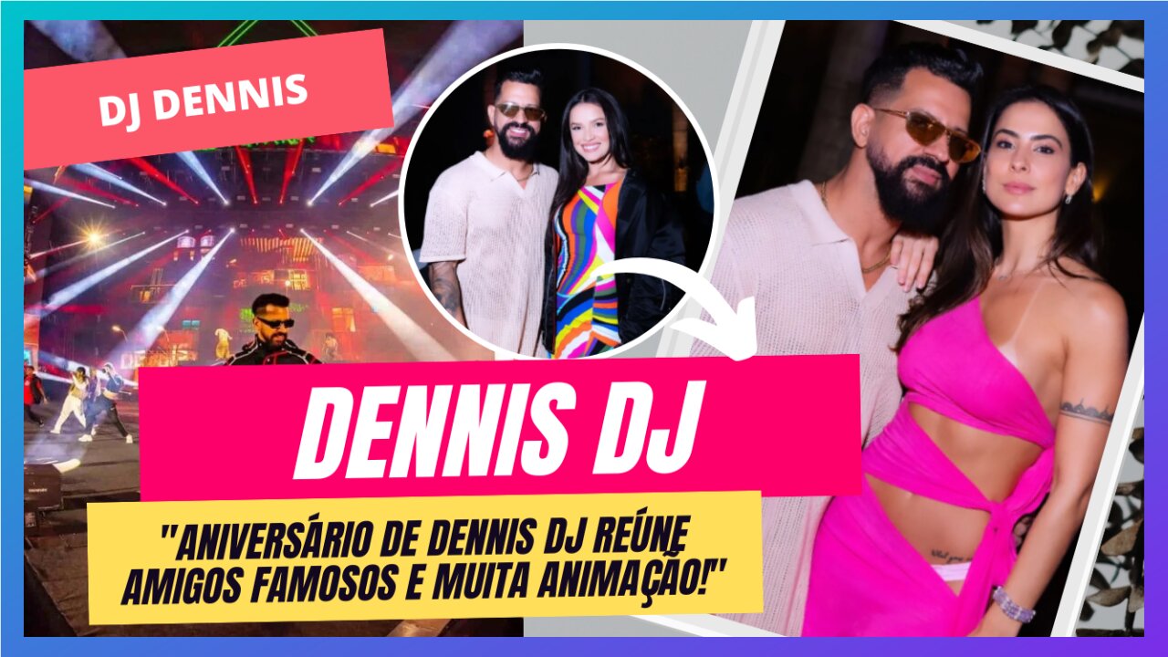 "Dennis DJ comemora aniversário com show de Naldo e presença de celebridades!"