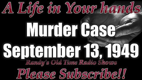 A Life In Your Hands Murder Case September 13, 1949