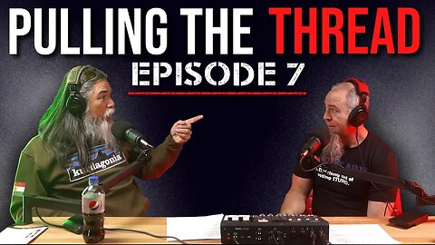 PULLING THE THREAD | ep. 7