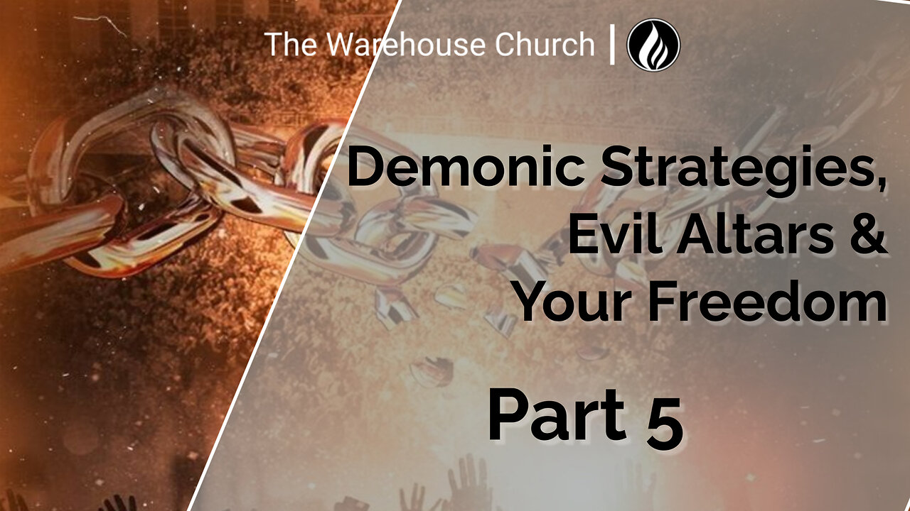 Demonic Strategies, Evil Altars & Your Freedom Part 5