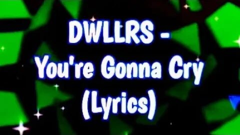 DWLLRS - You're Gonna Cry (Lyric video)