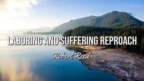 Robert Reed - Laboring and Suffering Reproach