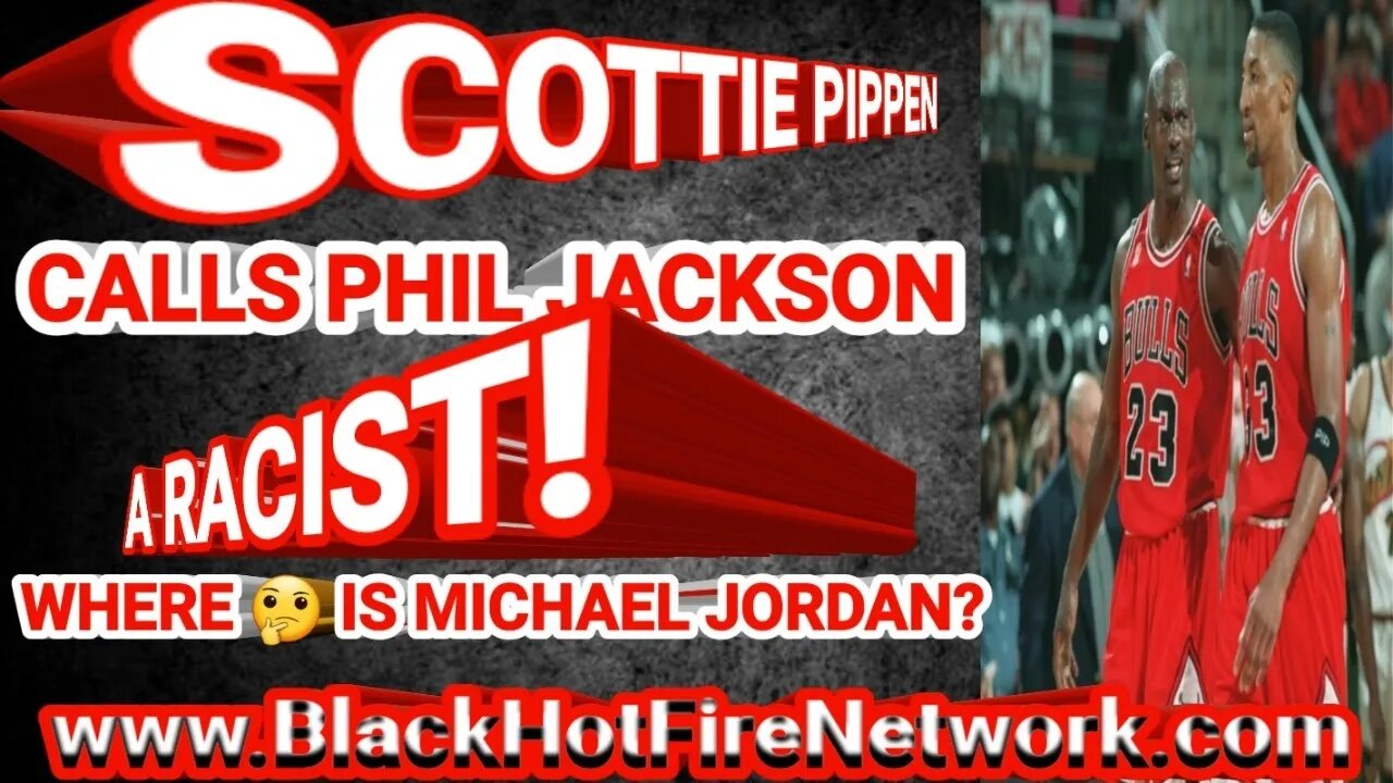 SCOTTIE PIPPEN CALLS PHIL JACKSON A RACIST WHERE 🤔 IS MICHAEL JORDAN?