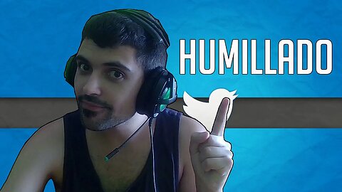 HUMILLO A UN USUARIO DE TWITTER