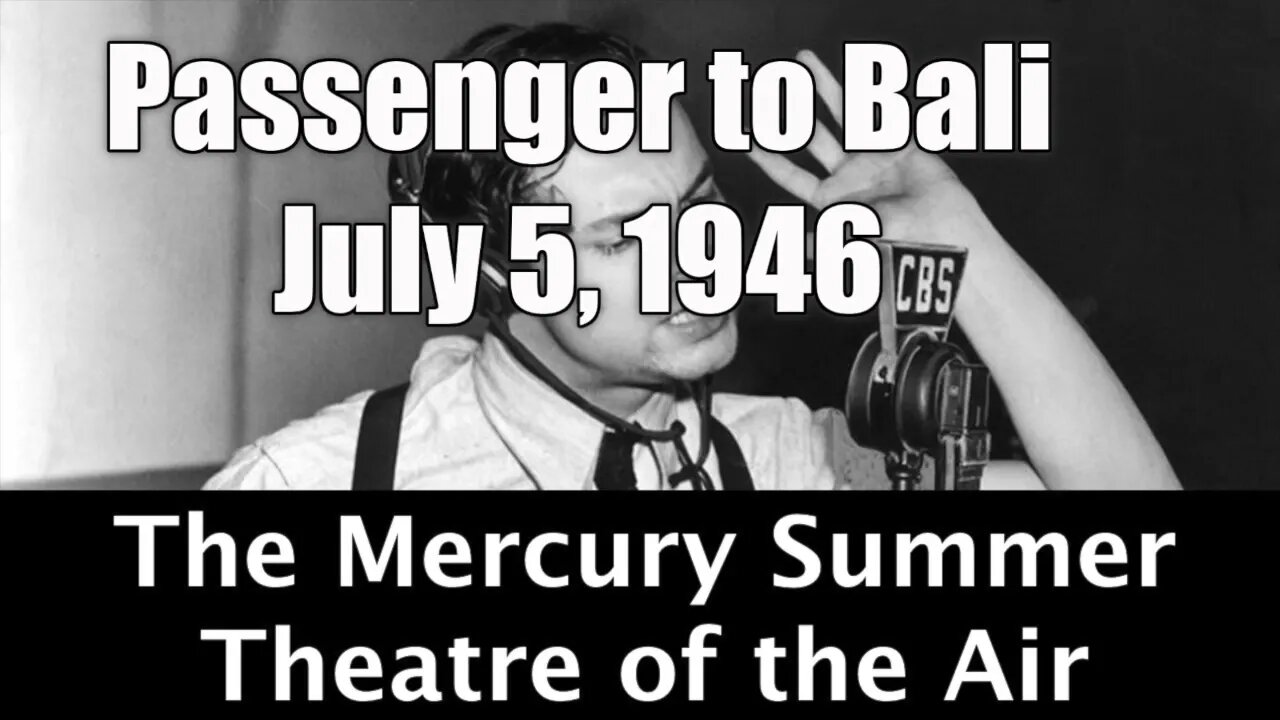 Mercury Summer Theater of the Air Passenger to Bali July 5, 1946