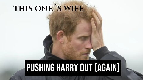 Pushing Harry Out (Again) (Meghan Markle)