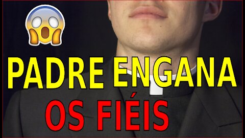PADRE ENGANA FIÉIS
