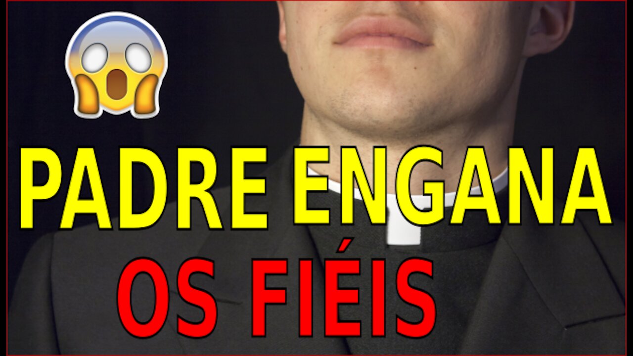 PADRE ENGANA FIÉIS