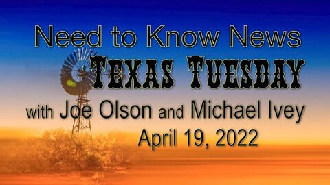 Need to Know News TEXAS TUESDAY (19 April 2022) with Joe Olson and Michael Ivey