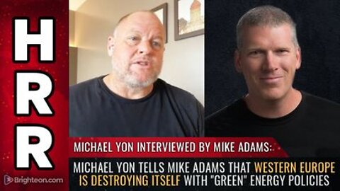 Michael Yon tells Mike Adams that Western Europe is DESTROYING itself with Green Energy Policies