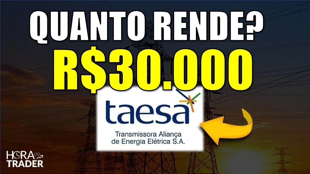 🔵 TAEE11: Quanto RENDE R$30.000,00 INVESTIDO em TAESA (TAEE3 | TAEE4 | TAEE11)? TAESA VALE A PENA?