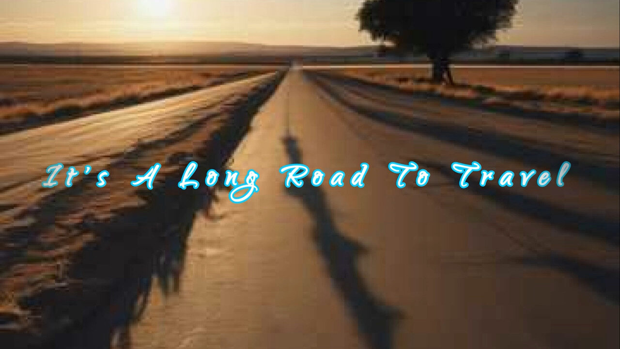 It's A Long Road To Travel