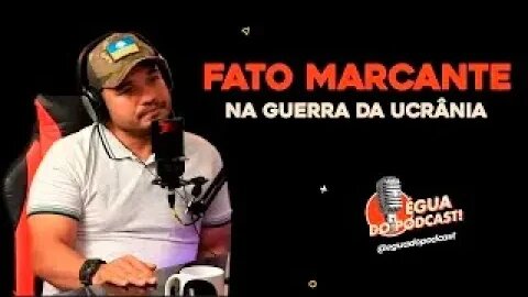 ÉGUA DO PODCAST - FATO MARCANTE NA GUERRA DA UCRÂNIA ( SANDRO SILVA )