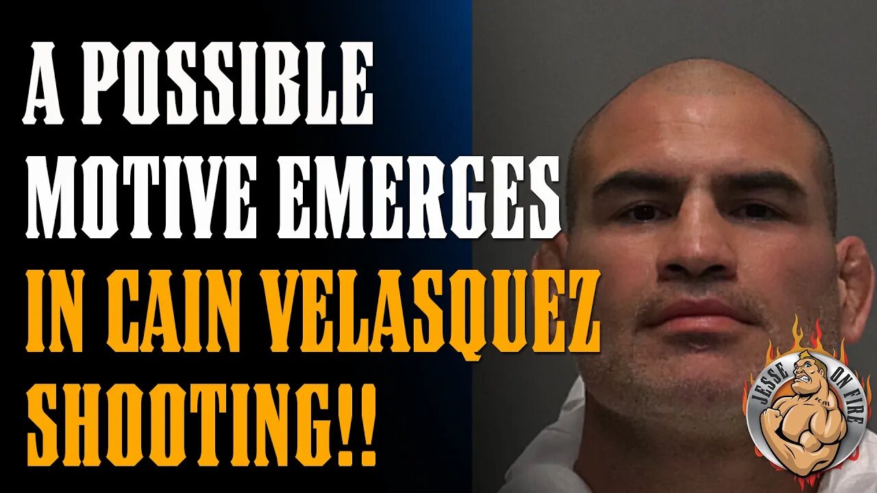 POSSIBLE MOTIVE IN CAIN VELASQUEZ SHOOTING EMERGES!!