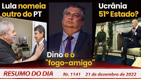 Lula nomeia outro do PT. Dino e o "fogo-amigo". Ucrânia 51º Estado? - Resumo do Dia Nº1141 -21/12/22