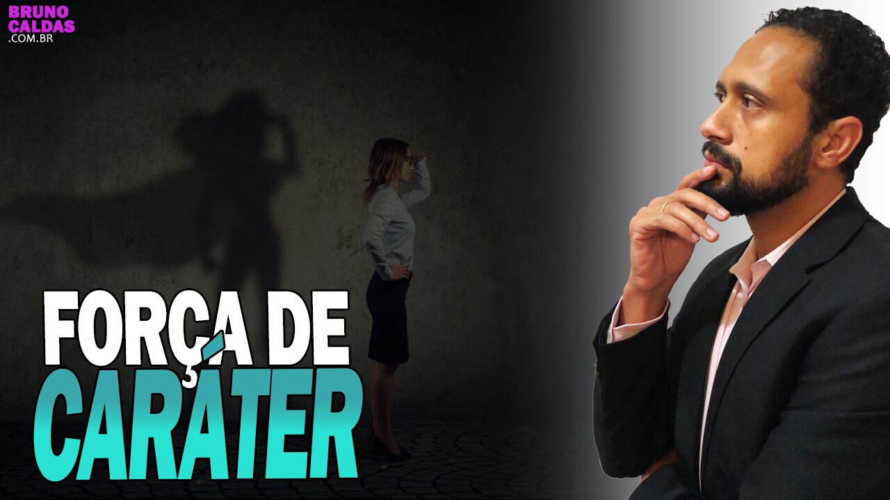 FORÇA DE CARÁTER – Como Desenvolver a sua?