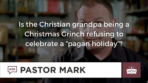 Is the Christian grandpa being a Christmas Grinch refusing to celebrate a “pagan holiday.”