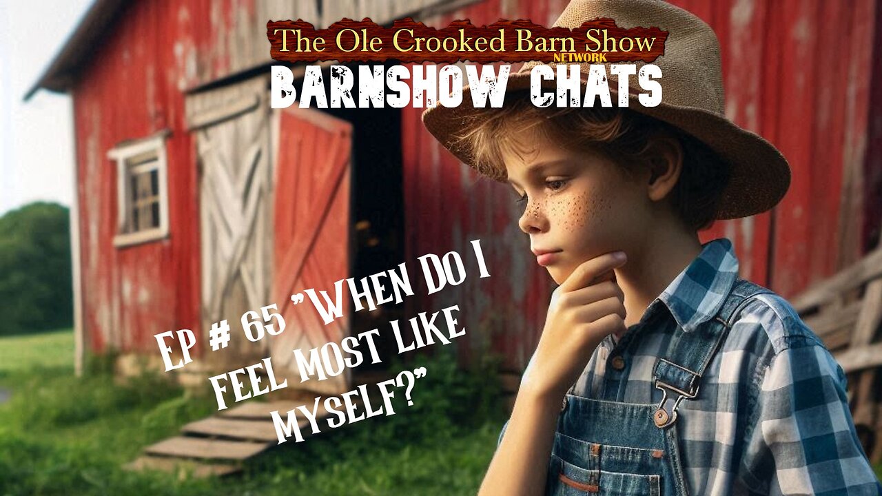 “Barn Show Chats” Ep #65 “When Do I feel Most Like Myself?”