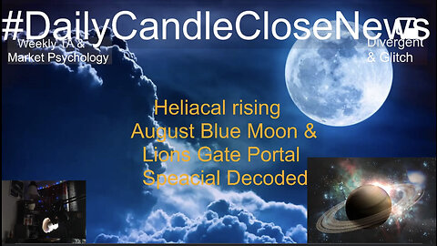 A SaturnDay/Night Live: Heliacal Rising, August Blue Moon, Lions Gate Portal Decoded.