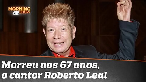 A vida, a obra e a morte de Roberto Leal, o português mais brasileiro da música