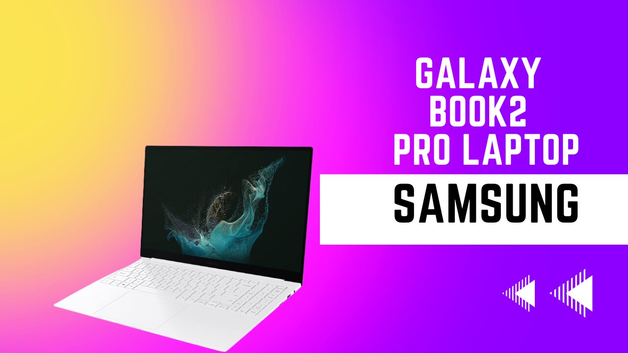 SAMSUNG 15.6” Galaxy Book2 Pro Laptop-2022 Review