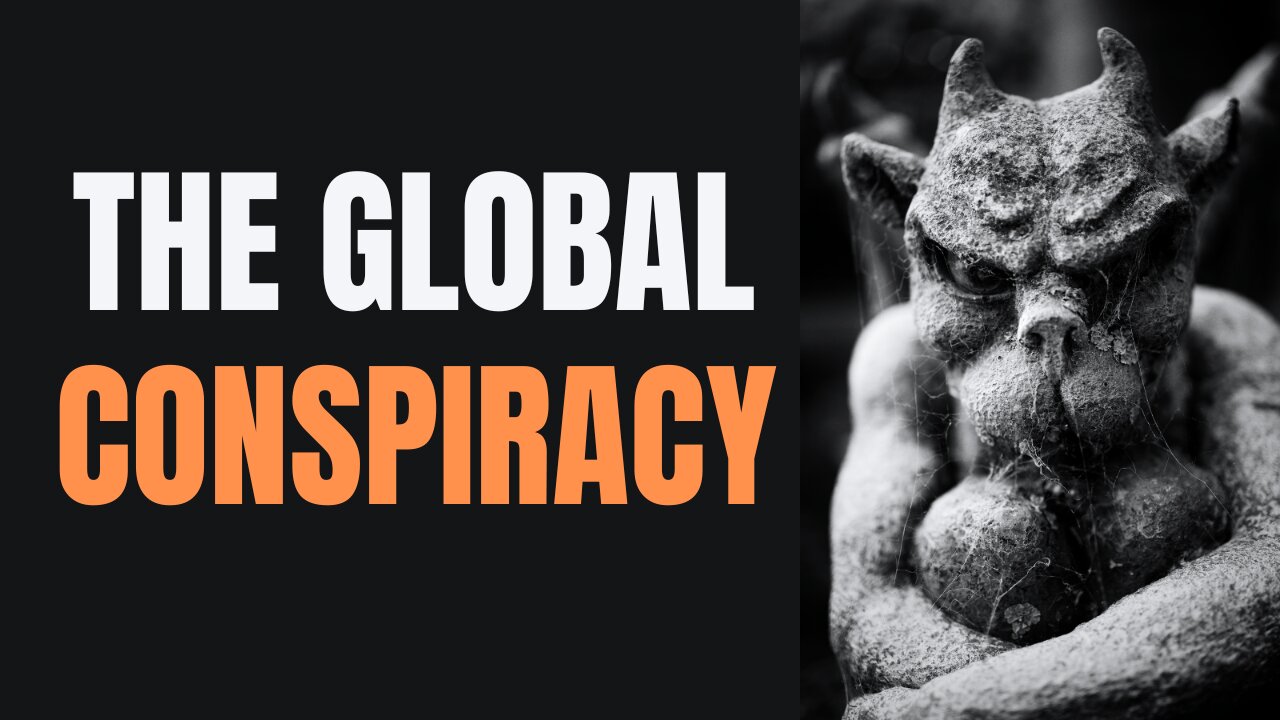 Do you believe there is a global conspiracy? If not, you will soon!