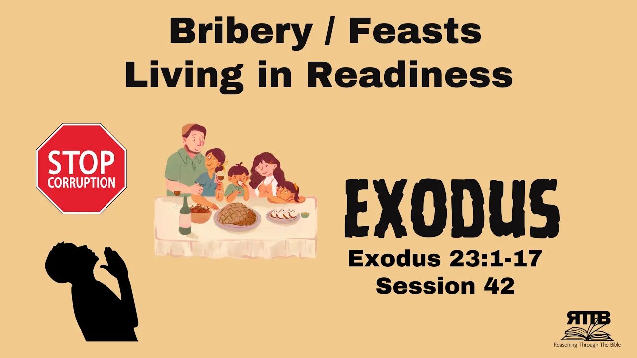 Bribery, Feasts, and Living in Readiness || Exodus 23:1-17 || Session 42