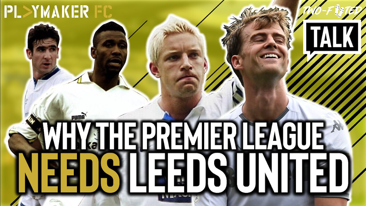 Two-Footed Talk | "The EPL doesn't need Burnley or Norwich... it needs Leeds"