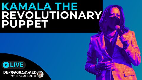 Kamala the Revolutionary Puppet - LIVE Deprogrammed with Keri Smith