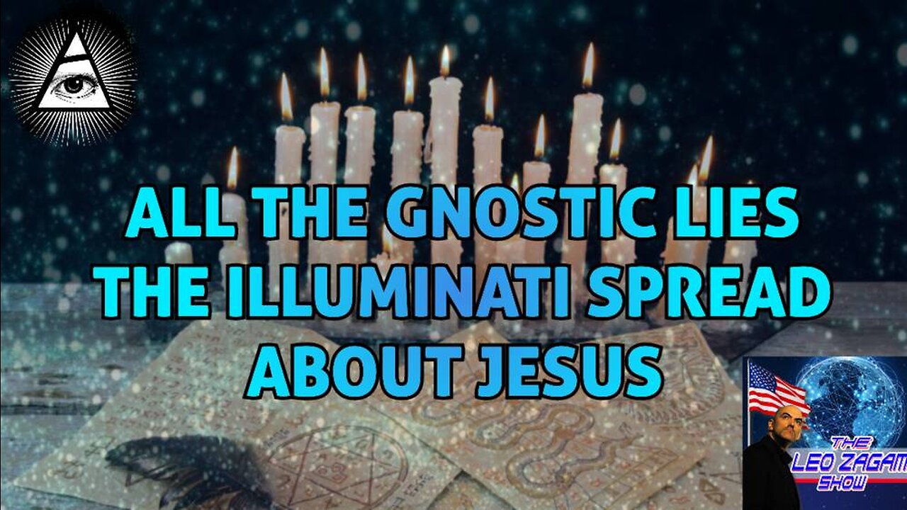 ALL THE GNOSTIC LIES THE ILLUMINATI SPREAD ABOUT JESUS