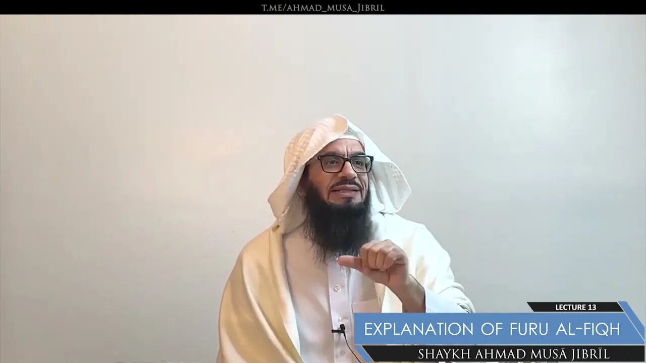Class 13 - Explanation of Furū' Al-Fiqh - Shaykh Ahmad Jibril