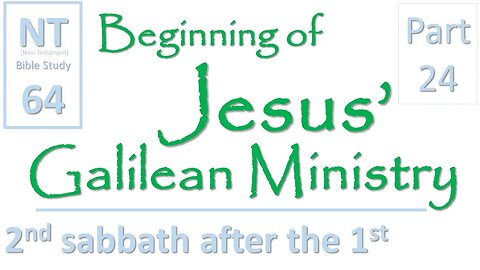 NT Bible Study 64: second sabbath after the first (Beginning of Jesus' Galilean Ministry part 24)