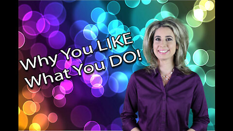 Why You LIKE What you DO!