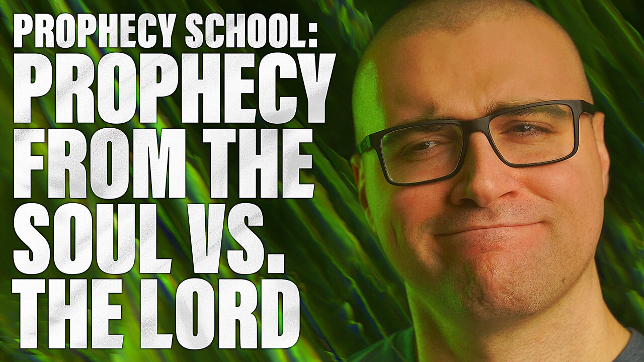 Prophecy from the SOUL Vs. Prophecy from the LORD GOD: TRUE VS. FALSE Prophecy (Prophecy School)