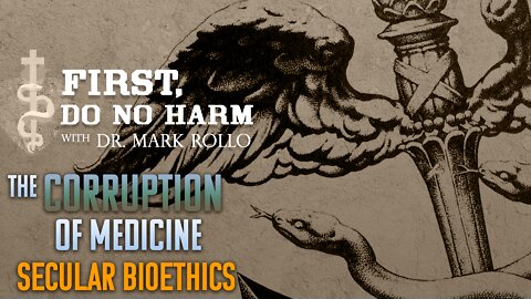 The Corruption of Medicine: Secular Bioethics