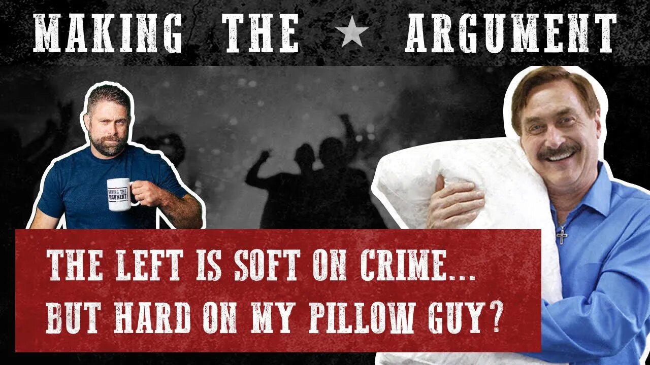 The Left: Soft on Crime, Hard on My Pillow Guy