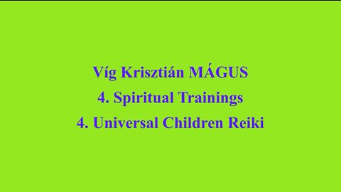 Vig Krisztian MAGUS - 4. Spiritual Trainings 4. Universal Children Reiki