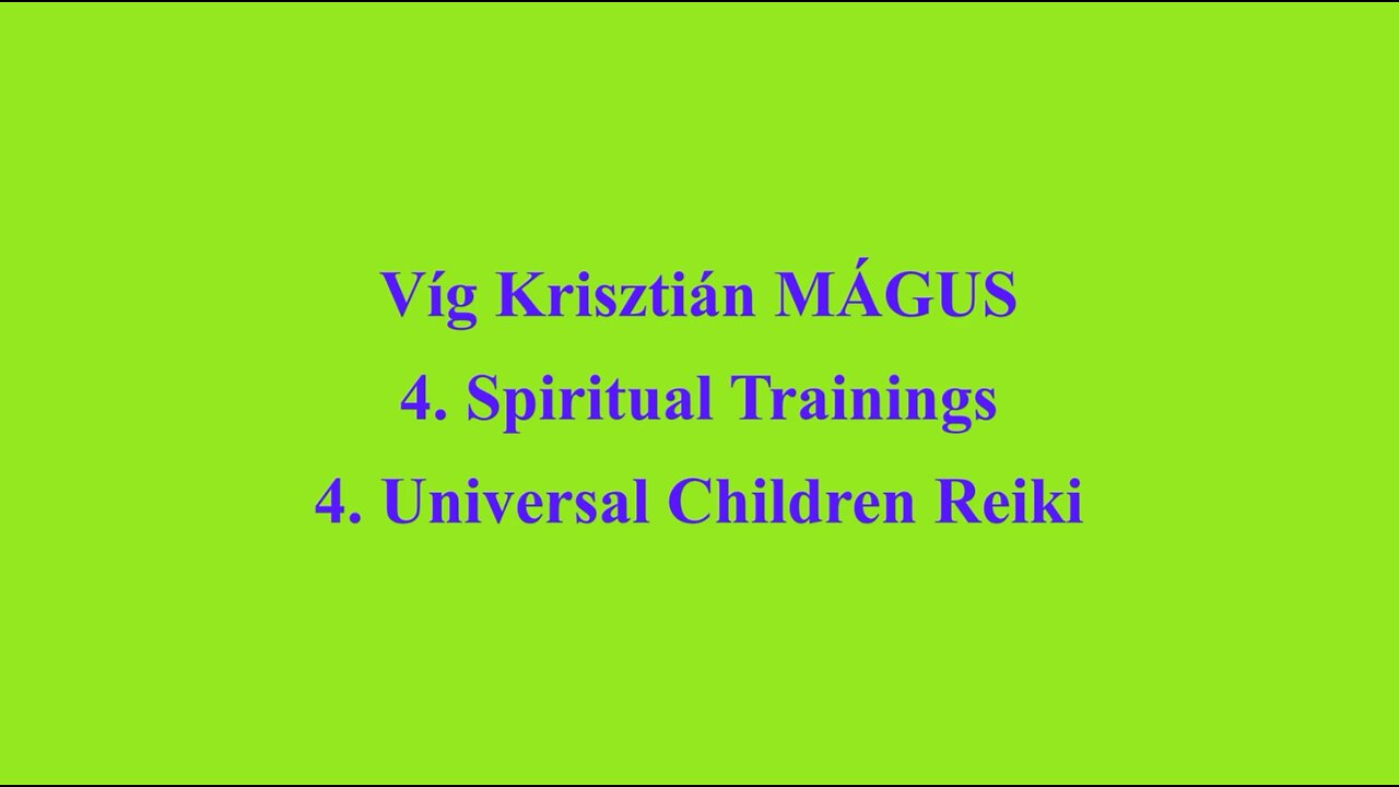 Vig Krisztian MAGUS - 4. Spiritual Trainings 4. Universal Children Reiki