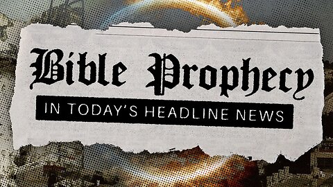 Bible Prophecy In Today's Headline News